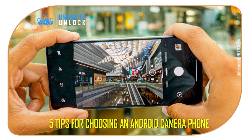 5 TIPS FOR CHOOSING AN ANDROID CAMERA PHONE