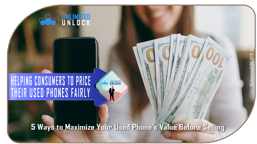 5 Ways to Maximize Your Used Phone's Value Before Selling